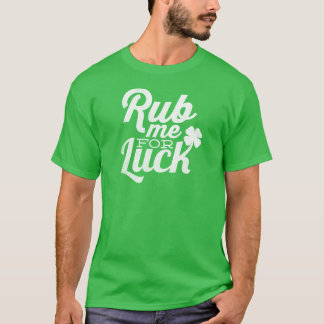 T-shirt Frottez-moi pour le jour de St Patricks de chance