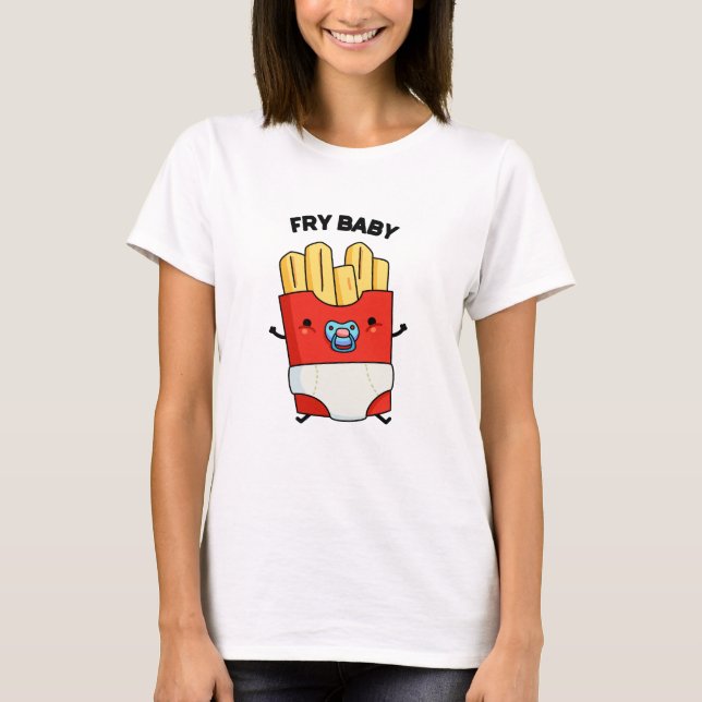 T-shirt Fry Baby Funny French Fries Pun (Devant)