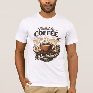 T-shirt Fueled by Coffee & Wanderlust