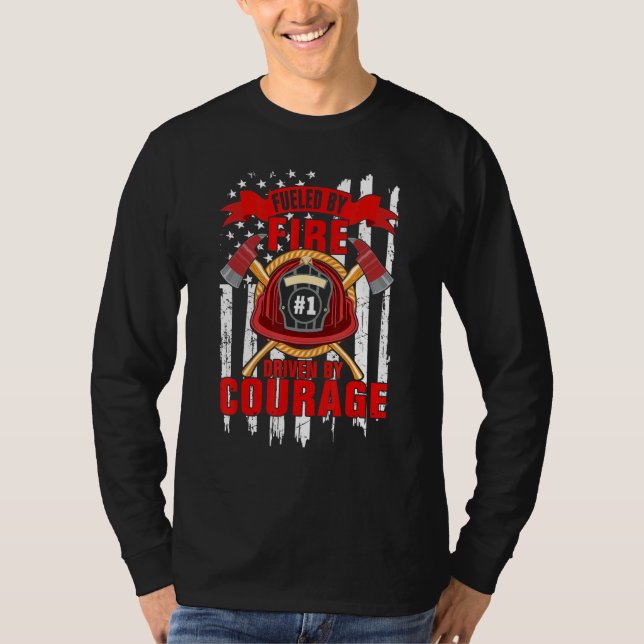 T-shirt Fueled By Fire Driven By Courage  Firefighter (Devant)