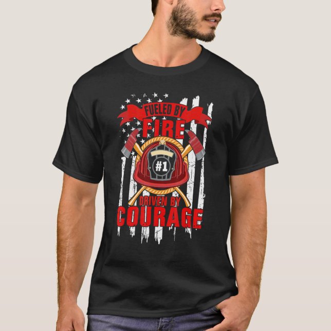 T-shirt Fueled By Fire Driven By Courage  Firefighter (Devant)
