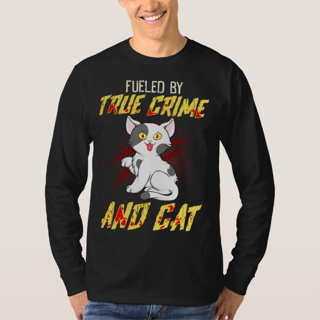 T-shirt Fueled by True Crime And Cat (Devant)