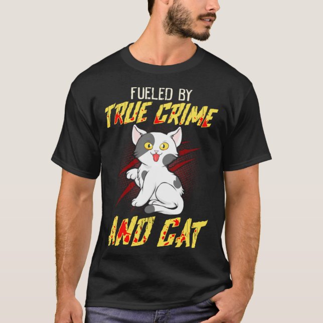 T-shirt Fueled by True Crime And Cat (Devant)