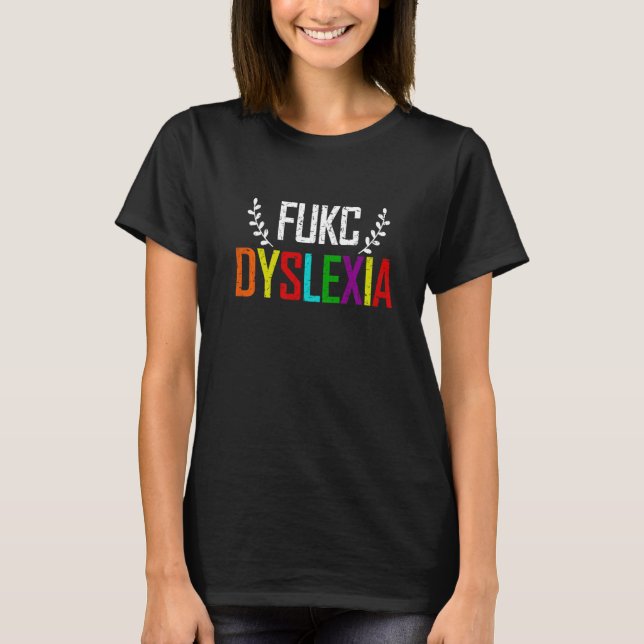 T-shirt Fukc Dyslexia Dyslexia Awareness Month Self Irony (Devant)