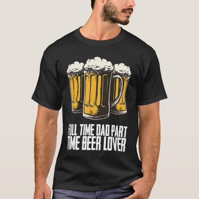 T-shirt Full time dad part time beer (Devant)