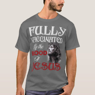 T-shirt Fully Vaccinated By the Blood of Jesus God Christi
