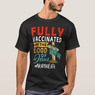 T-shirt Fully Vaccinated By the Blood Of Jesus Nurse Life