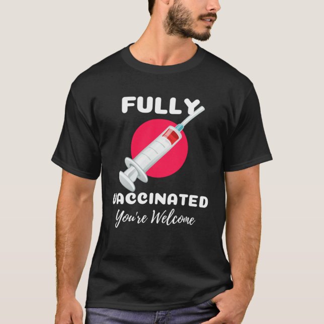 T-shirt Fully Vaccinated You re Welcome Pro Vaccination Vi (Devant)