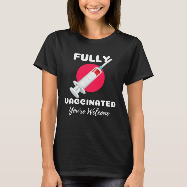 T-shirt Fully Vaccinated You re Welcome Pro Vaccination Vi (Devant)