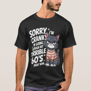 T-shirt Fun Chat Désolé Je suis Cranky Je traverse mon Ter