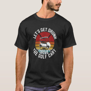 T-shirt Fun Golfing Laissez-vous ivre Et Conduisez Le Golf