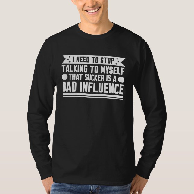 T-shirt Fun  I need to stop talking to myself bad influenc (Devant)
