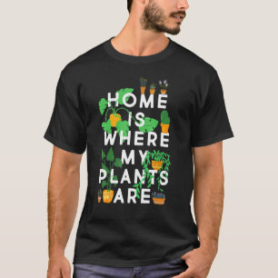 T-shirt Fun Tee amateur de plantes, la maison est où sont