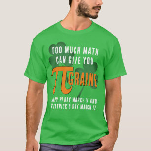 T-shirt Fun TROP BEAUCOUP Pi Day St Patrick's Day