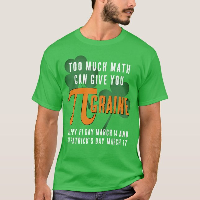 T-shirt Fun TROP BEAUCOUP Pi Day St Patrick's Day (Devant)