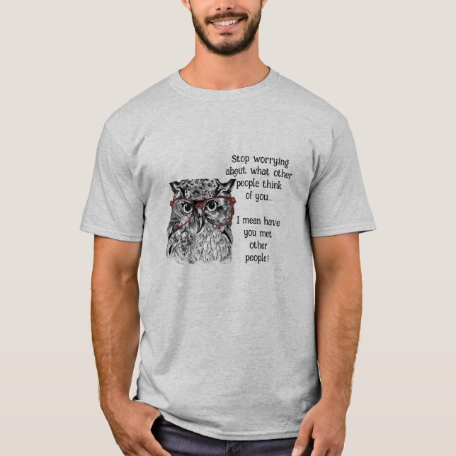 T-shirt Fun Wise Owl Arrêter de s'inquiéter Citation Humou (Devant)