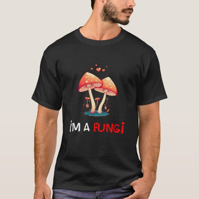 T-shirt Fungi Mushroom Valentine's day I'm A Fun Guy  1 (Devant)