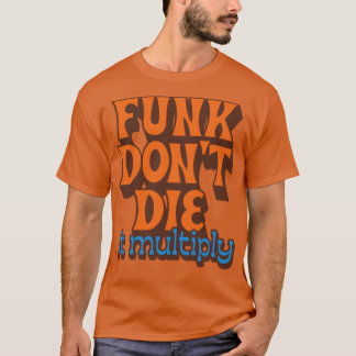 T-shirt Funk Die It Multiplier1