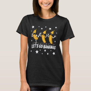 T-shirt Funky Bananas Cute Banana Gifts Funny Lets go Bana