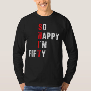 T-shirt Funny 50e anniversaire - So Happy I'm Cinquante