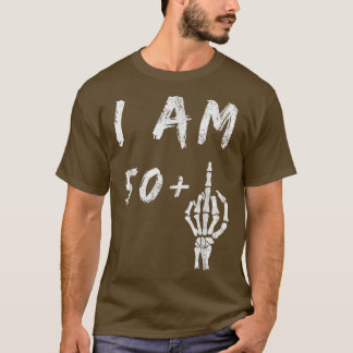 T-shirt Funny 51st Birthday I Am 50 Plus Skeleton Middle F