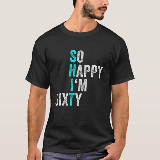 T-shirt Funny 60E Anniversaire Si Heureux que je suis 60 a (Devant)
