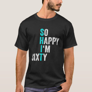 T-shirt Funny 60e anniversaire So Happy I'm Sixty Men 60