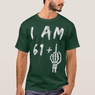T-shirt Funny 62e anniversaire I Am 61 Plus Skeleton Middl