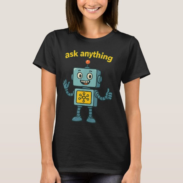 T-shirt Funny Ai Robot With Ask Anything Quote _ Geek Tee  (Devant)