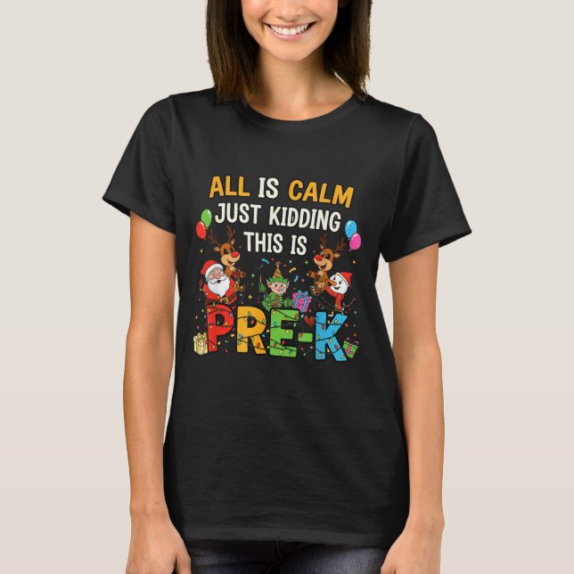 T-shirt Funny All Is Calm Just Kidding Pre-k Teacher Chris (Devant)