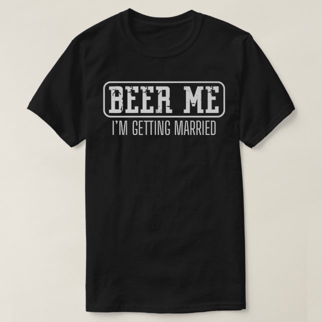 T-shirt Funny Bachelor Party Beer Me Im Getting Married Me (Design devant)