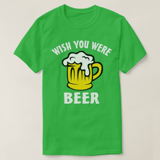 T-shirt Funny Beer Lover  s - Wish You Were Beer  (Design devant)