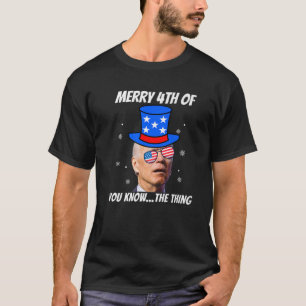 T-shirt Funny Biden Merry 4Th Of You Know The Thing Anti J