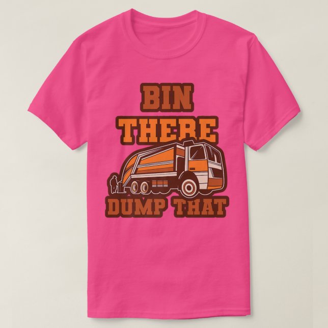 T-shirt Funny Bin There Dump That Dumpster Garbage Trucks  (Design devant)