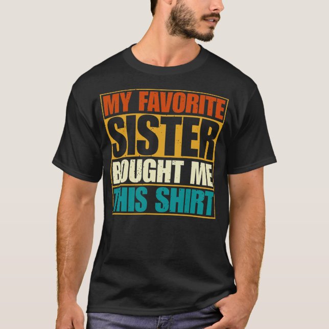 T-shirt Funny Brother Saying My Favorite Sister Bought Me (Devant)