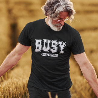 T-shirt Funny Busy Doing Nothing 
