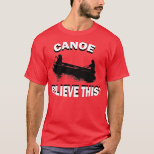 T-shirt Funny Canoë Croyez Ce Kayak Canoë Kayak R