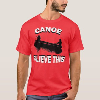 T-shirt Funny Canoë Croyez Ce Kayak Canoë Kayak R