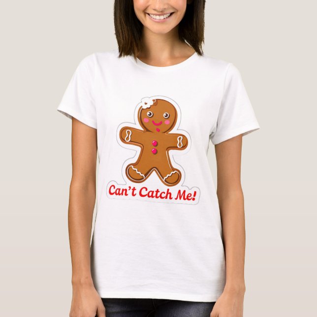 T-shirt Funny can't catch me! Gingerbread Men Christmas (Devant)