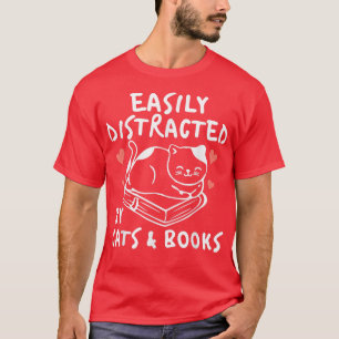 T-shirt Funny Cat Book Lover Easily Distracted by Cats and