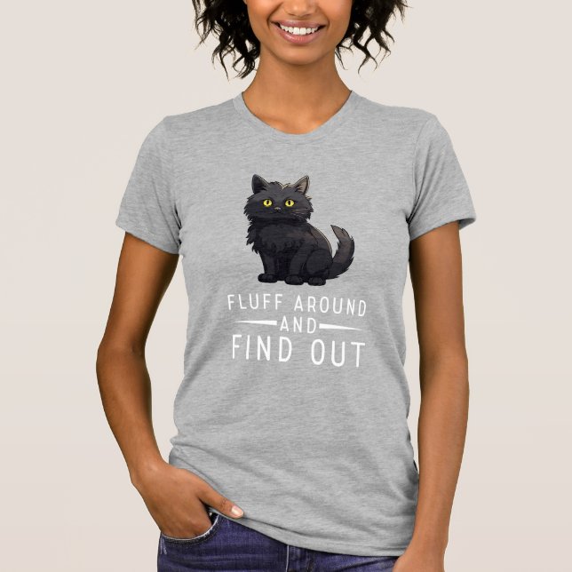 T-shirt Funny Cat Fluff Around And Find Out Cat Pet Lover (Devant)