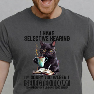 T-shirt Funny Cat I Have Selective Hearing Sarcastic Humor