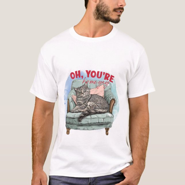 T-shirt Funny Cat Lover Gift - Oh You're Home Yay Quote 😼 (Devant)
