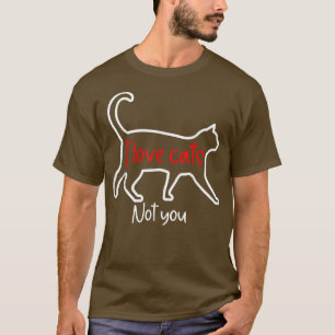 T-shirt Funny Cat Lovers Shirt I Love Cats Not You Gift Ca