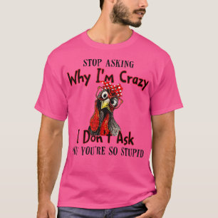 T-shirt Funny Chicken Farm Arrêtez de demander pourquoi je