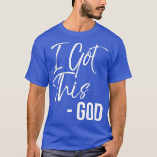 T-shirt Funny Christian Quote Gift Faith Saying I Got