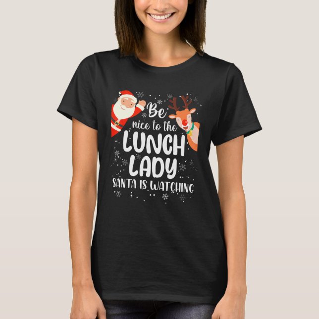 T-shirt Funny Christmas Be Nice To The Lunch Lady Santa Is (Devant)