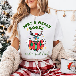 T-shirt Funny Christmas Just a Merry Goose and a Good Book