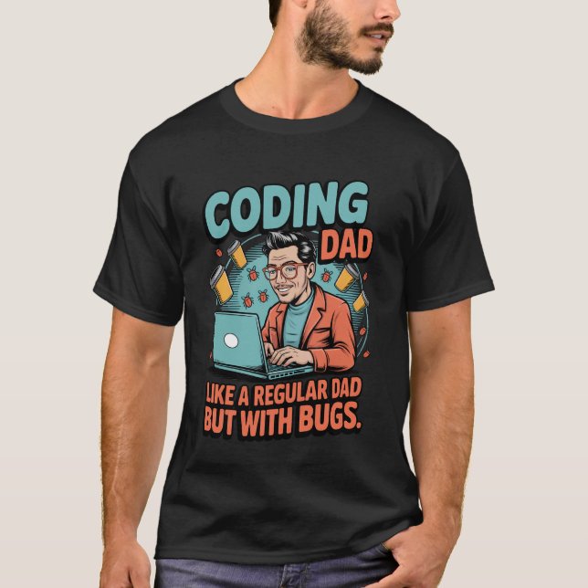 T-shirt Funny Coding Dad Like a Regular Dad but With Bugs (Devant)