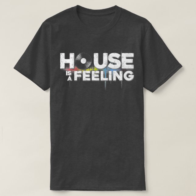 T-shirt Funny Cool House Is A Feeling Music Revision Play  (Design devant)
